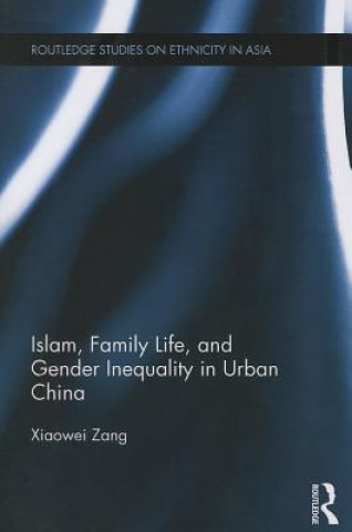 Kniha Islam, Family Life, and Gender Inequality in Urban China Xiaowei Zang