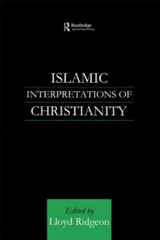 Carte Islamic Interpretations of Christianity Lloyd Ridgeon