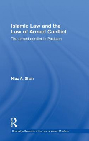 Kniha Islamic Law and the Law of Armed Conflict Niaz A. Shah