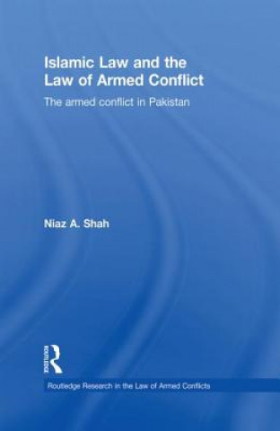 Kniha Islamic Law and the Law of Armed Conflict Niaz A. Shah