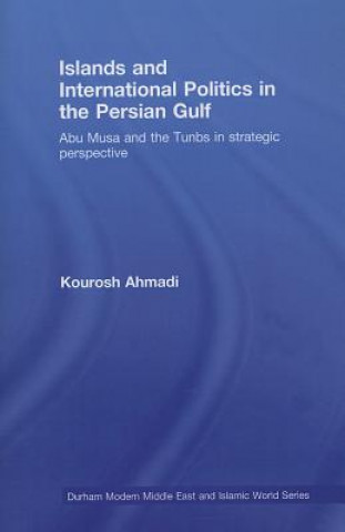 Könyv Islands and International Politics in the Persian Gulf Kourosh Ahmadi