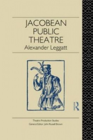 Könyv Jacobean Public Theatre Alexander Leggatt