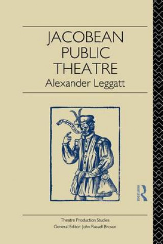 Книга Jacobean Public Theatre Alexander Leggatt