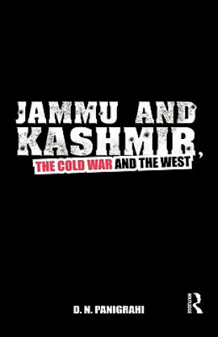 Könyv Jammu and Kashmir, the Cold War and the West D.N. Panigrahi