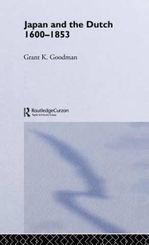Könyv Japan and the Dutch 1600-1853 Grant K. Goodman