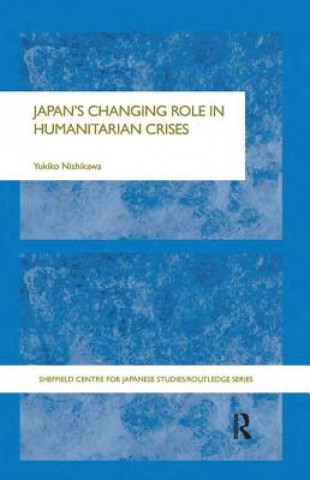 Książka Japan's Changing Role in Humanitarian Crises Yukiko Nishikawa