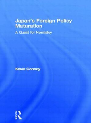 Kniha Japan's Foreign Policy Maturation Kevin Cooney