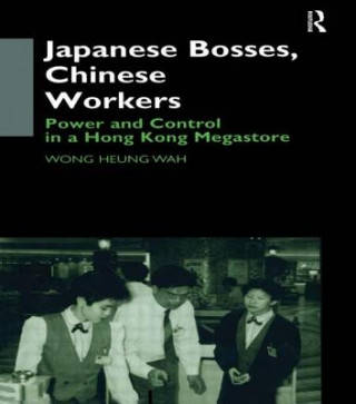 Kniha Japanese Bosses, Chinese Workers Heung Wah Wong