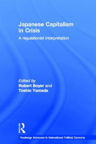 Könyv Japanese Capitalism in Crisis Robert Boyer