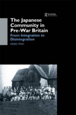 Kniha Japanese Community in Pre-War Britain Keiko (London School of Economics) Itoh