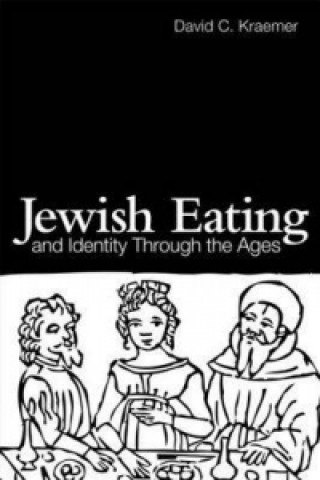 Kniha Jewish Eating and Identity Through the Ages David C. Kraemer