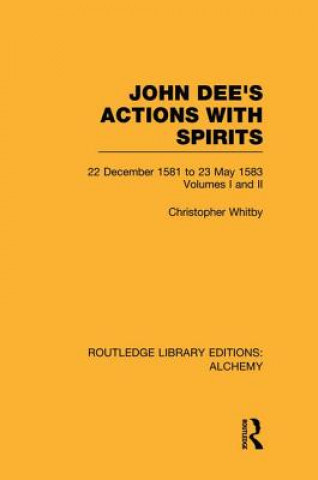Carte John Dee's Actions with Spirits (Volumes 1 and 2) Christopher Whitby