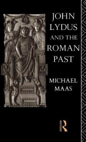 Kniha John Lydus and the Roman Past Michael Maas