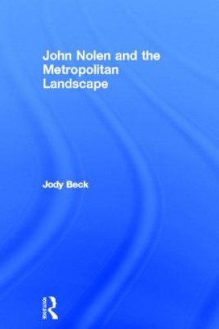Könyv John Nolen and the Metropolitan Landscape Jody Beck