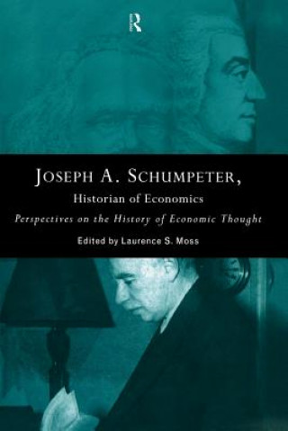 Kniha Joseph A. Schumpeter: Historian of Economics Laurence S. Moss