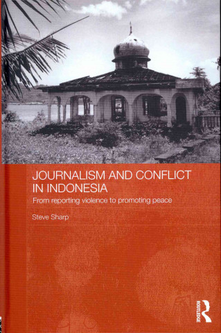 Kniha Journalism and Conflict in Indonesia Steve Sharp