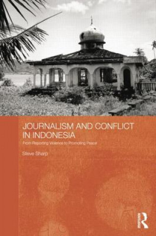 Könyv Journalism and Conflict in Indonesia Steve Sharp