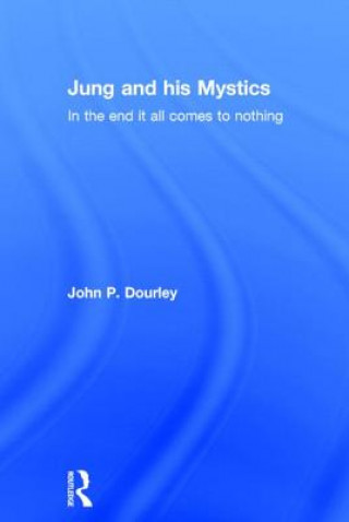 Kniha Jung and his Mystics John P. Dourley