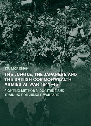 Carte Jungle, Japanese and the British Commonwealth Armies at War, 1941-45 Tim Moreman