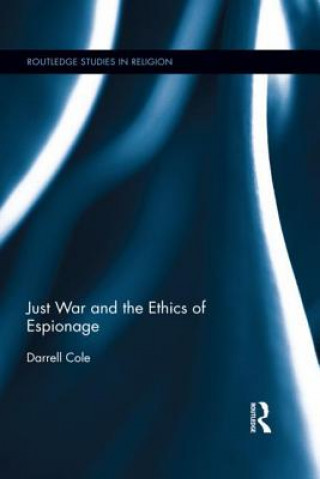 Książka Just War and the Ethics of Espionage Darrell Cole