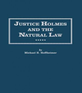 Kniha Justice Holmes and the Natural Law Michael H. Hoffheimer