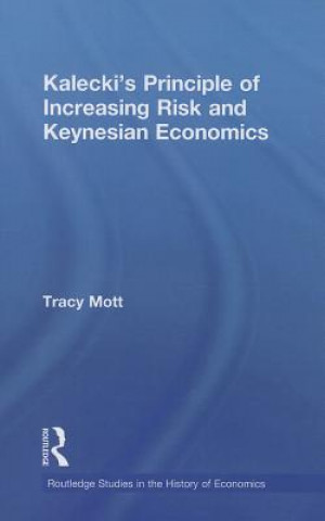 Carte Kalecki's Principle of Increasing Risk and Keynesian Economics Tracy Mott