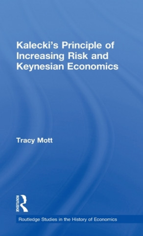 Carte Kalecki's Principle of Increasing Risk and Keynesian Economics Tracy Mott