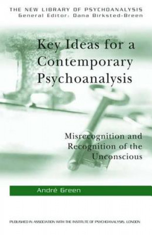 Könyv Key Ideas for a Contemporary Psychoanalysis Andre Green