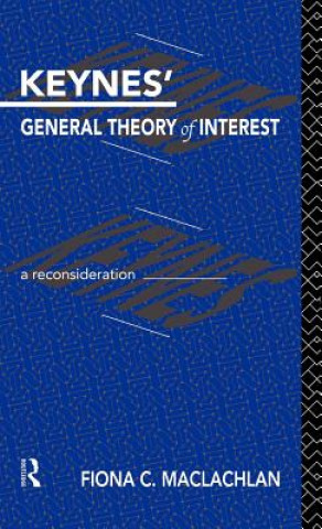 Kniha Keynes' General Theory of Interest Fiona C. Maclachlan