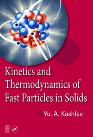 Livre Kinetics and Thermodynamics of Fast Particles in Solids Yurii Kashlev