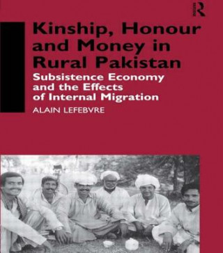 Kniha Kinship, Honour and Money in Rural Pakistan Alain Lefebvre