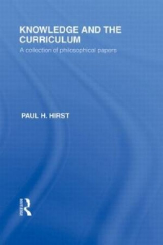 Kniha Knowledge and the Curriculum (International Library of the Philosophy of Education Volume 12) Paul H. Hirst