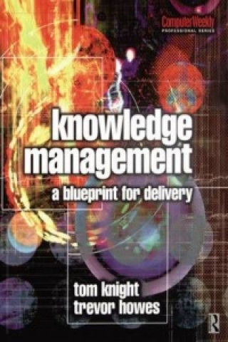 Knjiga Knowledge Management - A Blueprint for Delivery Trevor Howes