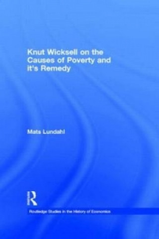 Carte Knut Wicksell on the Causes of Poverty and its Remedy Mats Lundahl