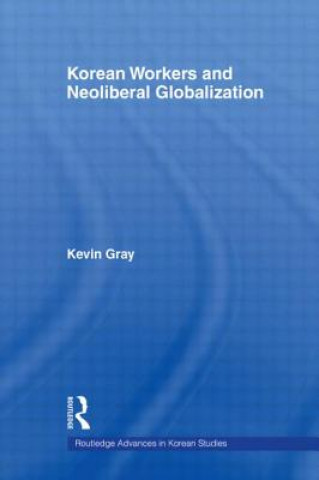 Kniha Korean Workers and Neoliberal Globalization Gray
