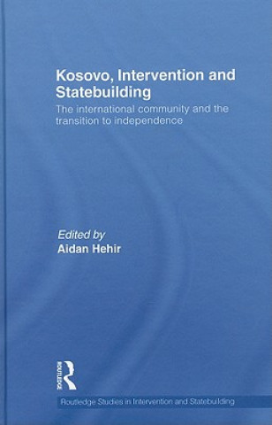 Kniha Kosovo, Intervention and Statebuilding Aidan Hehir