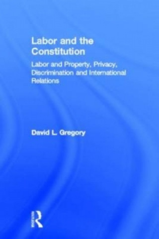 Könyv Labor and the Constitution David L. Gregory