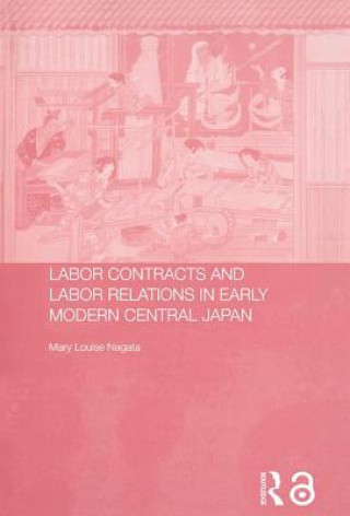 Kniha Labour Contracts and Labour Relations in Early Modern Central Japan Lou Nagata Mary