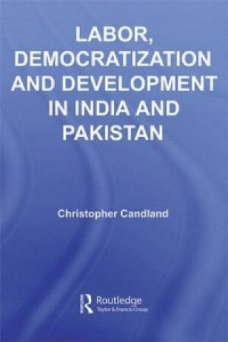 Βιβλίο Labor, Democratization and Development in India and Pakistan Christopher Candland