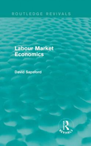 Carte Labour Market Economics (Routledge Revivals) David Sapsford