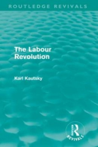 Könyv Labour Revolution (Routledge Revivals) Karl Kautsky