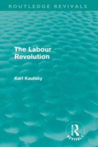 Książka Labour Revolution (Routledge Revivals) Karl Kautsky