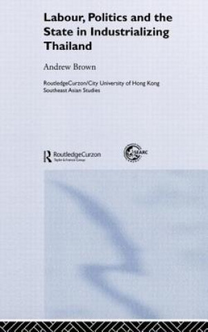 Carte Labour, Politics and the State in Industrialising Thailand Andrew Brown