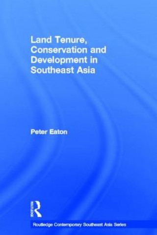 Könyv Land Tenure, Conservation and Development in Southeast Asia Peter Eaton