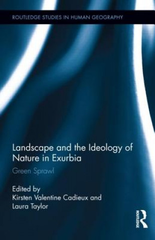 Kniha Landscape and the Ideology of Nature in Exurbia Kirsten Valentine Cadieux