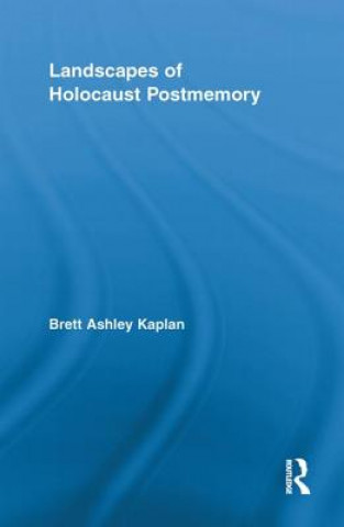 Kniha Landscapes of Holocaust Postmemory Brett Ashley Kaplan