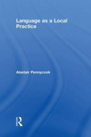 Книга Language as a Local Practice Alastair Pennycook
