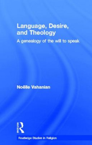 Könyv Language, Desire and Theology Noelle Vahanian