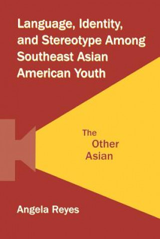 Buch Language, Identity, and Stereotype Among Southeast Asian American Youth Angela Reyes