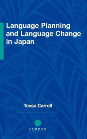 Książka Language Planning and Language Change in Japan Tessa Carroll